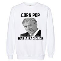 Corn Pop Was A Bad Dude Joe Biden Parody Garment-Dyed Sweatshirt