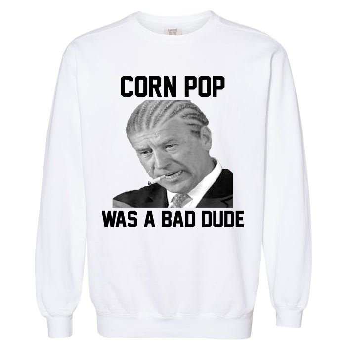 Corn Pop Was A Bad Dude Joe Biden Parody Garment-Dyed Sweatshirt
