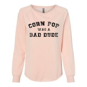 Corn Pop Was A Bad Dude Athletic Cornpop Meme Womens California Wash Sweatshirt