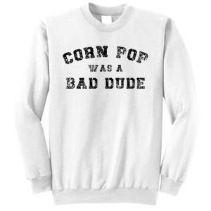 Corn Pop Was A Bad Dude Athletic Cornpop Meme Sweatshirt