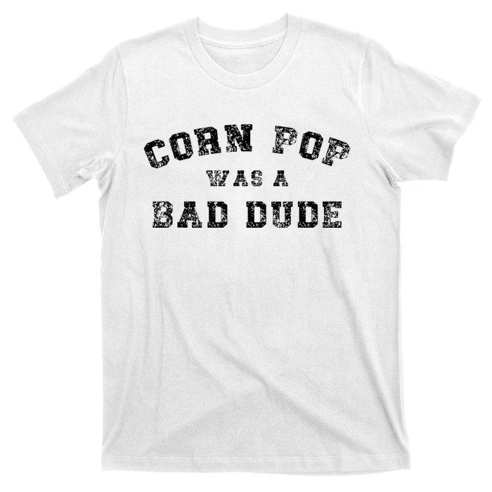 Corn Pop Was A Bad Dude Athletic Cornpop Meme T-Shirt