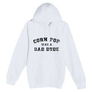 Corn Pop Was A Bad Dude Athletic Cornpop Meme Premium Pullover Hoodie