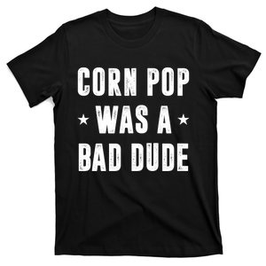 Corn Pop Was A Bad Dude Meme T-Shirt