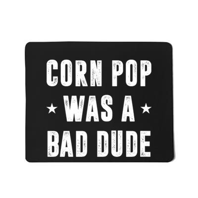 Corn Pop Was A Bad Dude Meme Mousepad