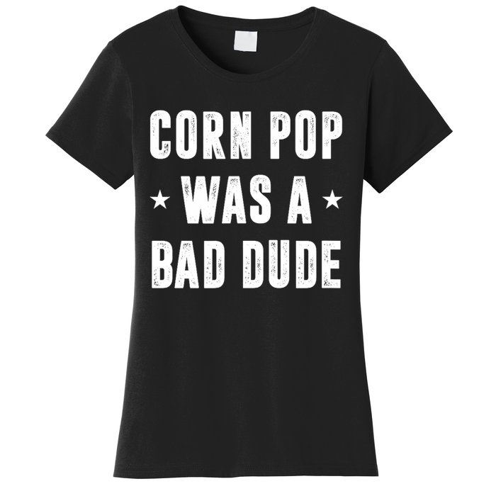 Corn Pop Was A Bad Dude Meme Women's T-Shirt