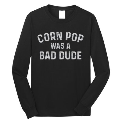 Corn Pop Was A Bad Dude Funny Election 2020 Meme Joe Biden Long Sleeve Shirt