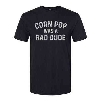 Corn Pop Was A Bad Dude Funny Election 2020 Meme Joe Biden Softstyle® CVC T-Shirt