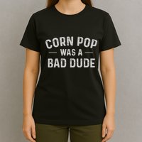 Corn Pop Was A Bad Dude Funny Election 2024 Meme Joe Biden T-Shirt