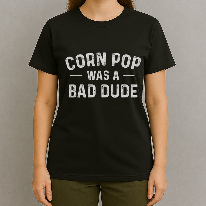 Corn Pop Was A Bad Dude Funny Election 2024 Meme Joe Biden T-Shirt