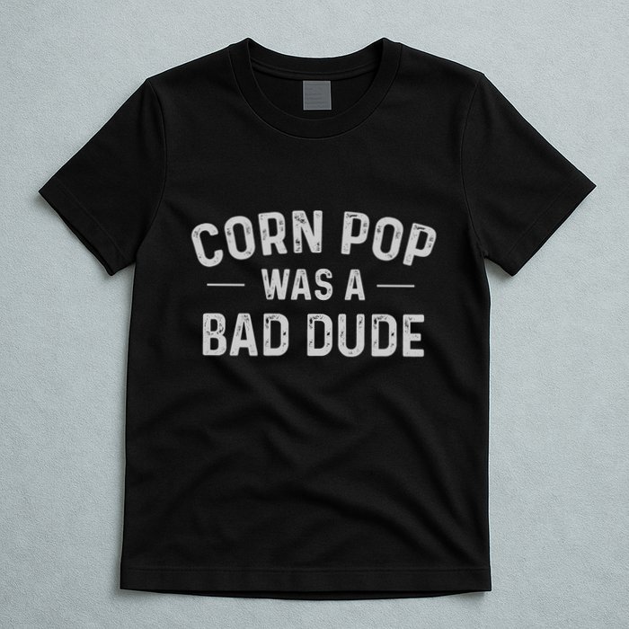 Corn Pop Was A Bad Dude Funny Election 2024 Meme Joe Biden T-Shirt