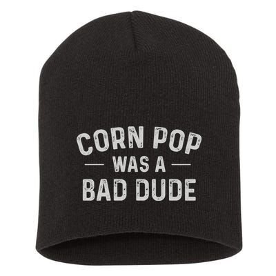Corn Pop Was A Bad Dude Funny Election 2024 Meme Joe Biden Short Acrylic Beanie