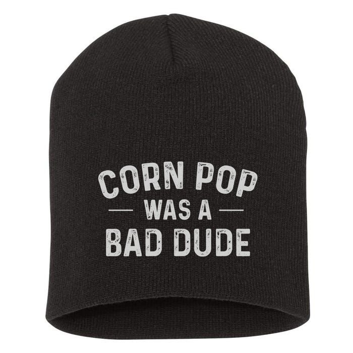 Corn Pop Was A Bad Dude Funny Election 2024 Meme Joe Biden Short Acrylic Beanie