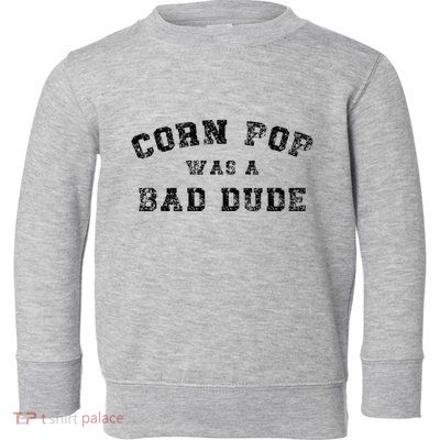 Corn Pop Was A Bad Dude Athletic Cornpop Meme Toddler Sweatshirt