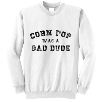 Corn Pop Was A Bad Dude Athletic Cornpop Meme Sweatshirt