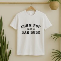 Corn Pop Was A Bad Dude Athletic Cornpop Meme T-Shirt
