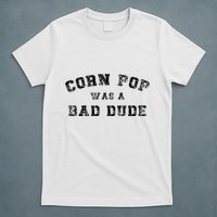 Corn Pop Was A Bad Dude Athletic Cornpop Meme T-Shirt
