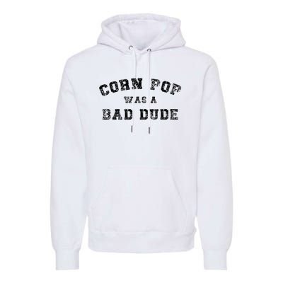 Corn Pop Was A Bad Dude Athletic Cornpop Meme Premium Hoodie