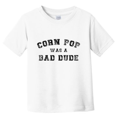 Corn Pop Was A Bad Dude Athletic Cornpop Meme Toddler T-Shirt