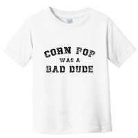 Corn Pop Was A Bad Dude Athletic Cornpop Meme Toddler T-Shirt