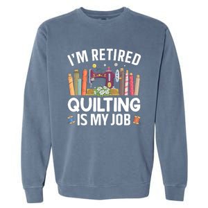 Cool Quilting Art Mom Grandma Stitch Sewer Quilter Garment-Dyed Sweatshirt