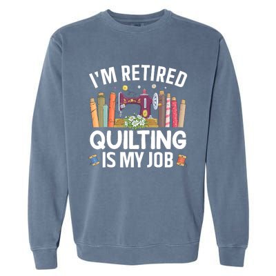 Cool Quilting Art Mom Grandma Stitch Sewer Quilter Garment-Dyed Sweatshirt