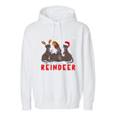 Christmas Quote All Of The Otter Reindeer Garment-Dyed Fleece Hoodie