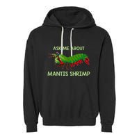 Crustacean Quote Ask Me About Mantis Shrimp Garment-Dyed Fleece Hoodie