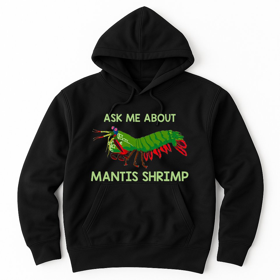 Crustacean Quote Ask Me About Mantis Shrimp Hoodie