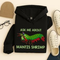 Crustacean Quote Ask Me About Mantis Shrimp Hoodie