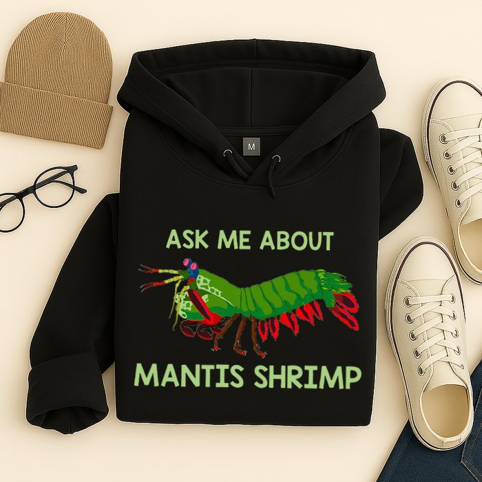 Crustacean Quote Ask Me About Mantis Shrimp Hoodie