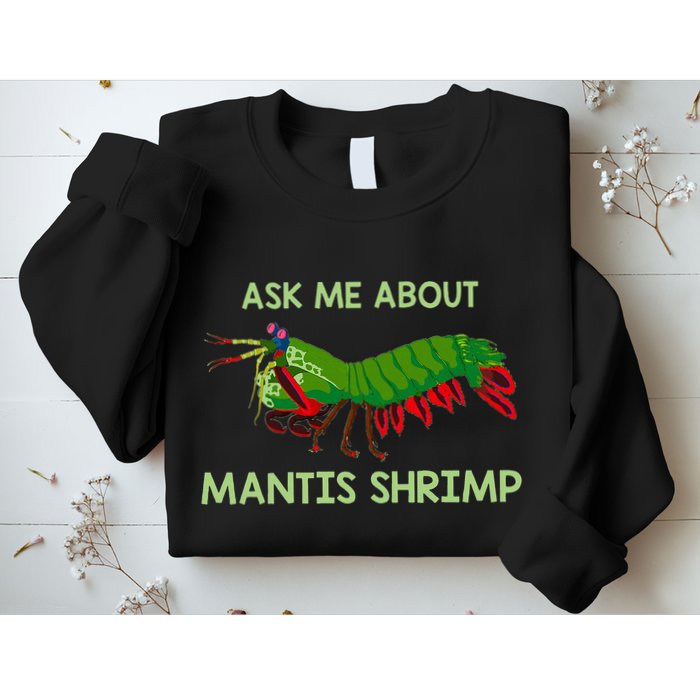 Crustacean Quote Ask Me About Mantis Shrimp Sweatshirt