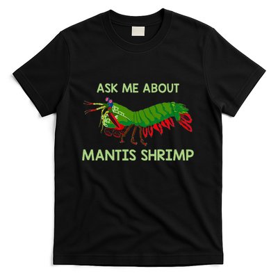 Crustacean Quote Ask Me About Mantis Shrimp T-Shirt