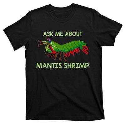 Crustacean Quote Ask Me About Mantis Shrimp T-Shirt