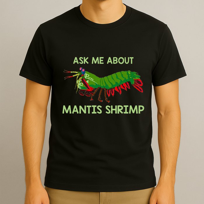 Crustacean Quote Ask Me About Mantis Shrimp T-Shirt