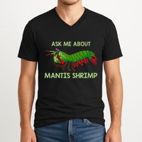 Crustacean Quote Ask Me About Mantis Shrimp V-Neck T-Shirt