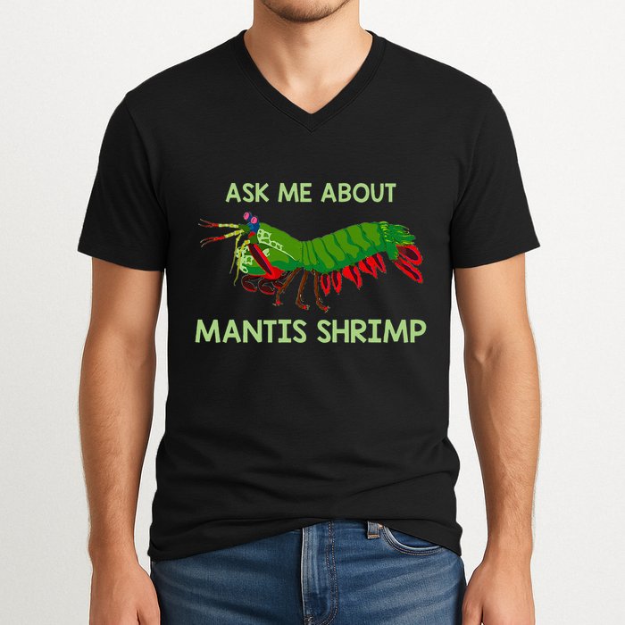 Crustacean Quote Ask Me About Mantis Shrimp V-Neck T-Shirt