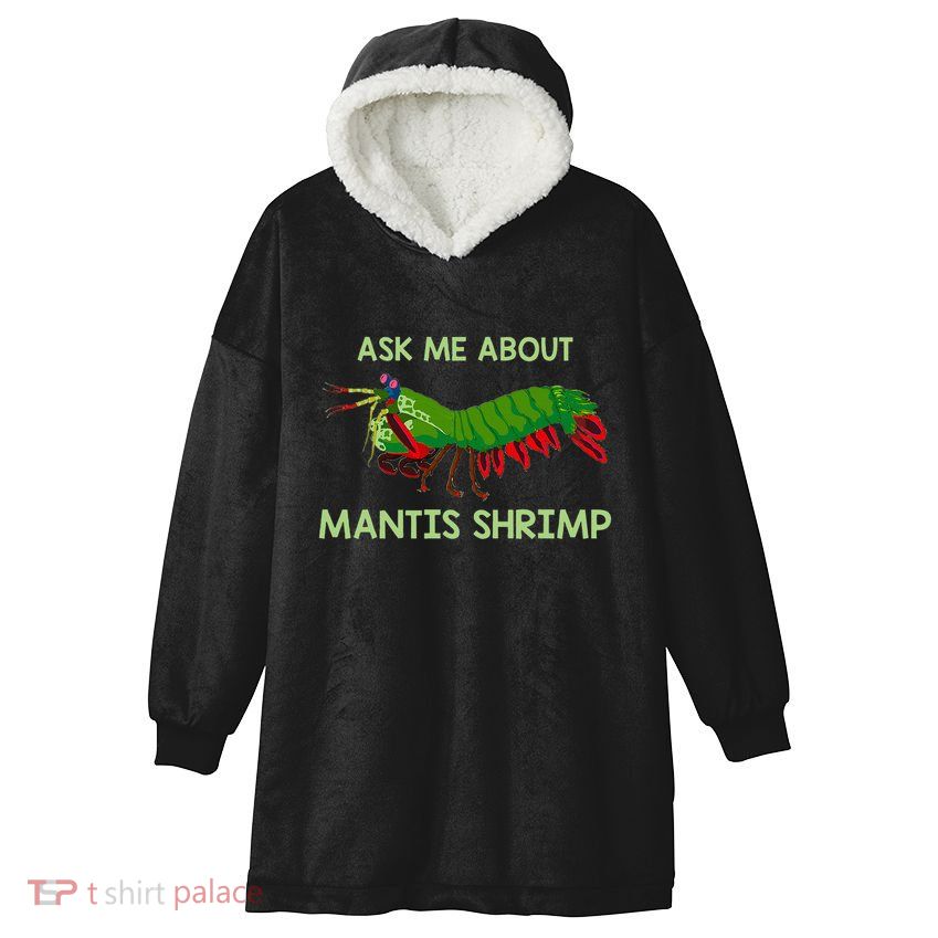 Crustacean Quote Ask Me About Mantis Shrimp Hooded Wearable Blanket