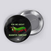 Crustacean Quote Ask Me About Mantis Shrimp Button