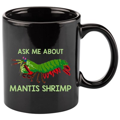 Crustacean Quote Ask Me About Mantis Shrimp 11oz C Handle Ceramic Mug