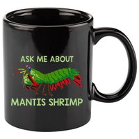 Crustacean Quote Ask Me About Mantis Shrimp 11oz C Handle Ceramic Mug