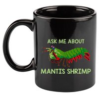 Crustacean Quote Ask Me About Mantis Shrimp 11oz C Handle Ceramic Mug