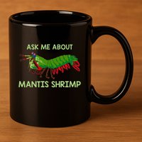 Crustacean Quote Ask Me About Mantis Shrimp 11oz C Handle Ceramic Mug
