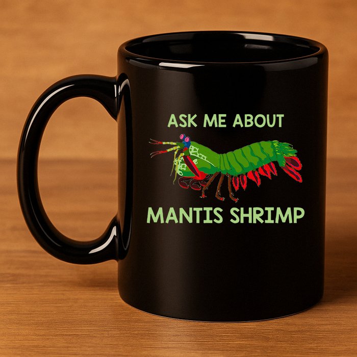 Crustacean Quote Ask Me About Mantis Shrimp 11oz C Handle Ceramic Mug