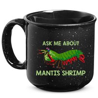 Crustacean Quote Ask Me About Mantis Shrimp 15oz Campfire Ceramic Mug