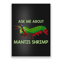Crustacean Quote Ask Me About Mantis Shrimp Poster