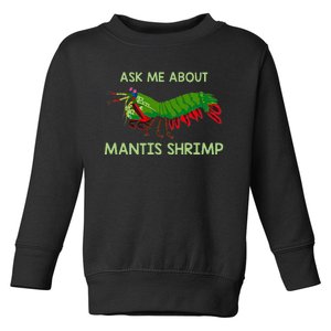 Crustacean Quote Ask Me About Mantis Shrimp Toddler Sweatshirt