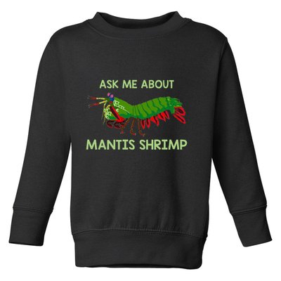 Crustacean Quote Ask Me About Mantis Shrimp Toddler Sweatshirt