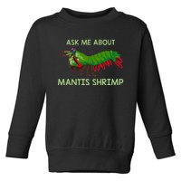 Crustacean Quote Ask Me About Mantis Shrimp Toddler Sweatshirt