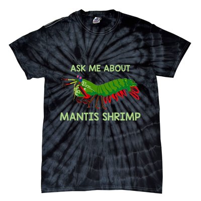 Crustacean Quote Ask Me About Mantis Shrimp Tie-Dye T-Shirt