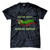 Crustacean Quote Ask Me About Mantis Shrimp Tie-Dye T-Shirt